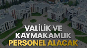 Valilik ve Kaymakamlık personel alacak